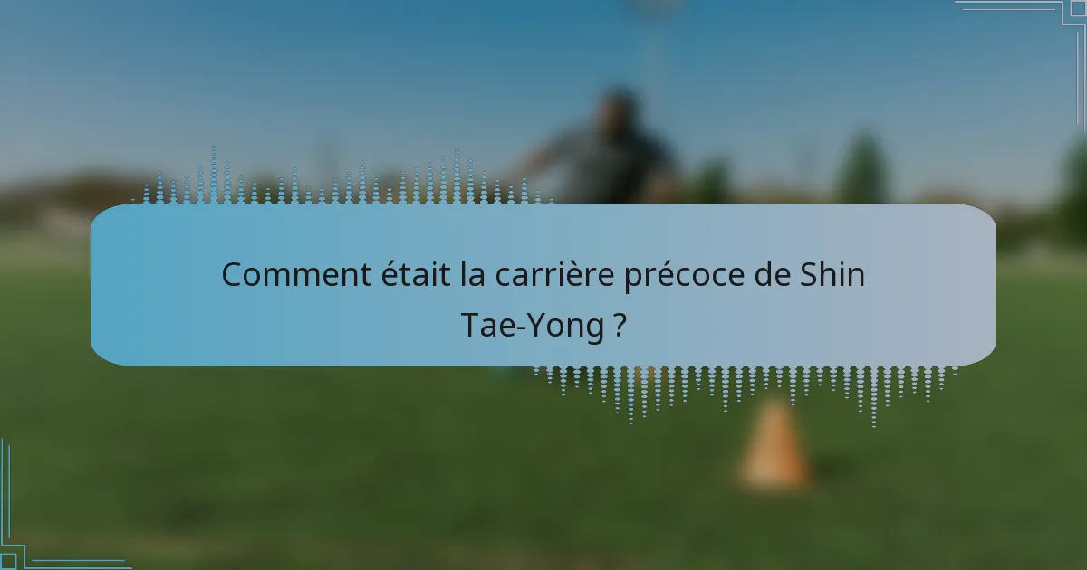 Comment était la carrière précoce de Shin Tae-Yong ?