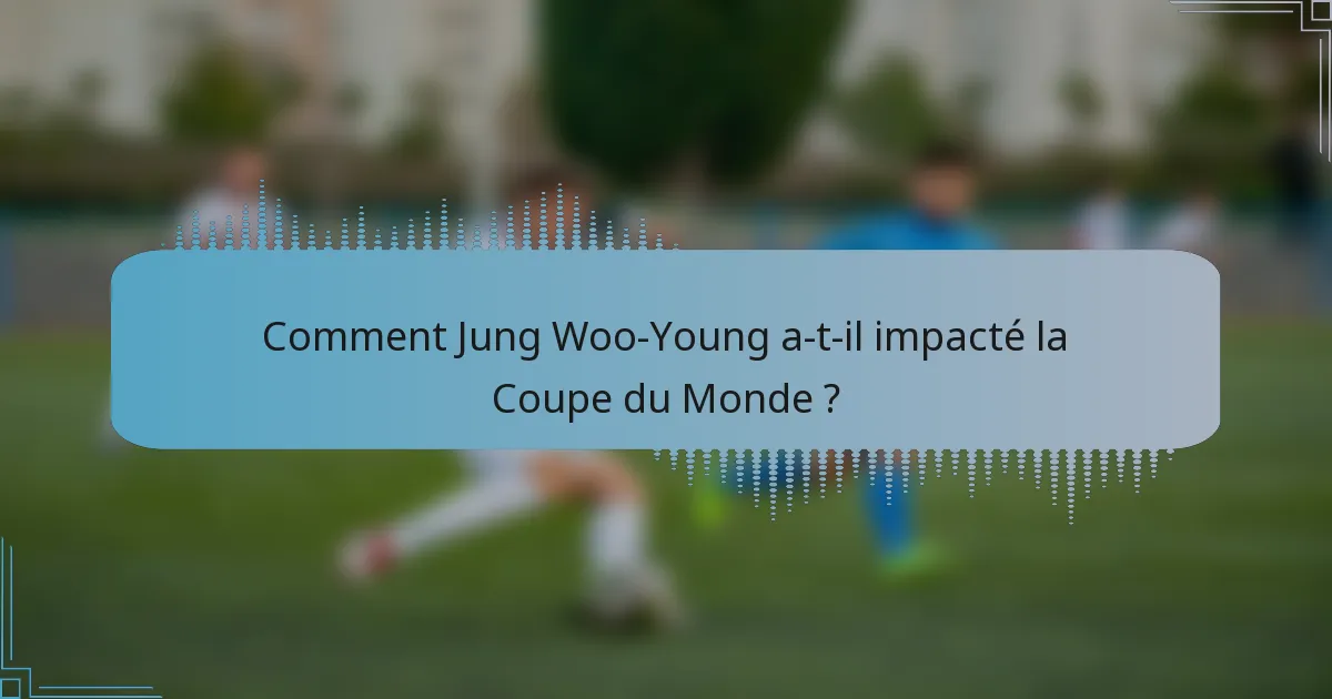 Comment Jung Woo-Young a-t-il impacté la Coupe du Monde ?