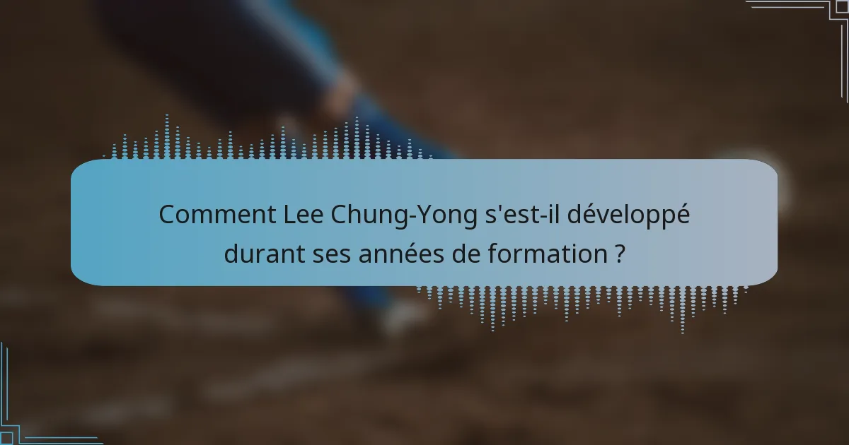 Comment Lee Chung-Yong s'est-il développé durant ses années de formation ?