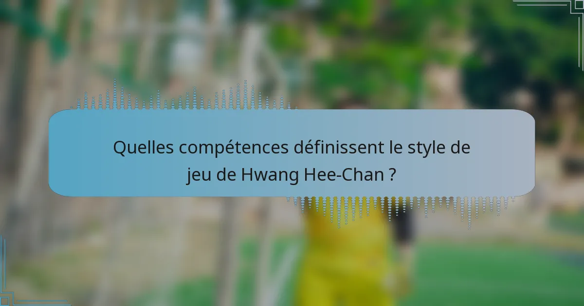 Quelles compétences définissent le style de jeu de Hwang Hee-Chan ?