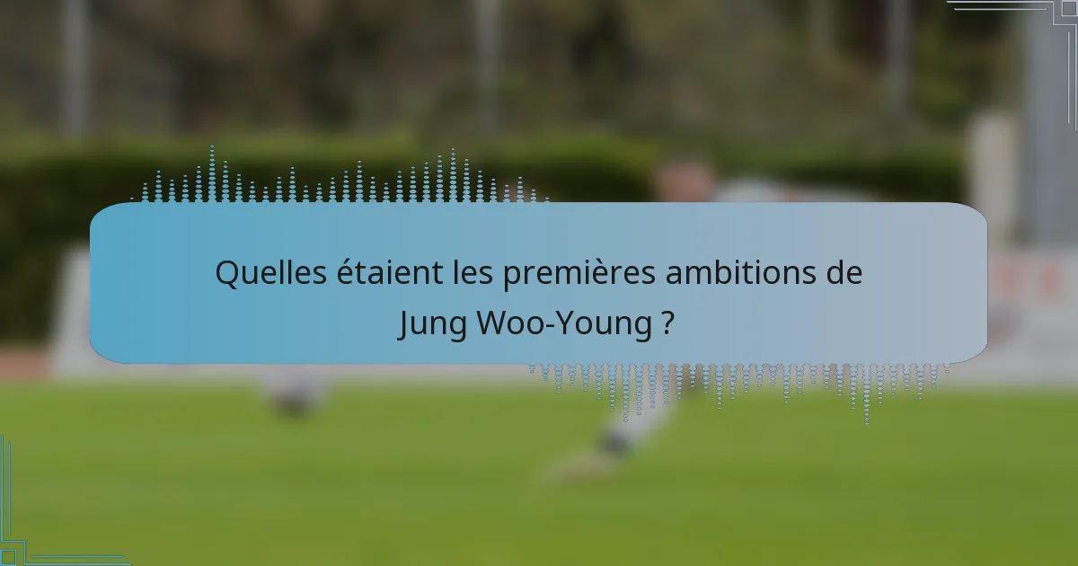 Quelles étaient les premières ambitions de Jung Woo-Young ?