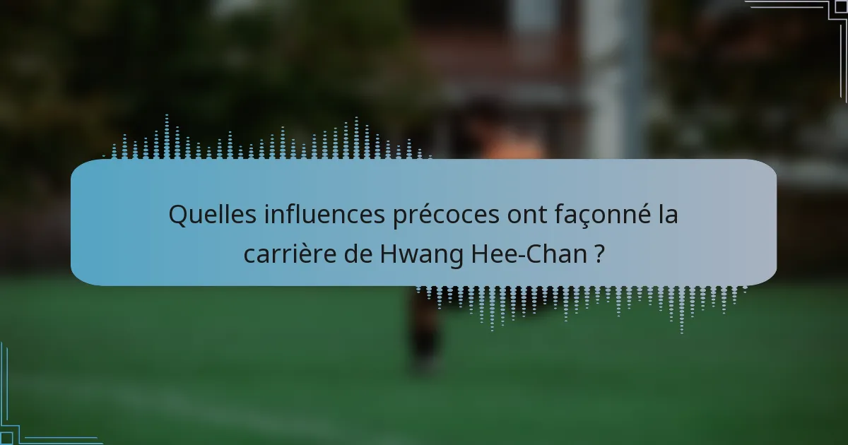 Quelles influences précoces ont façonné la carrière de Hwang Hee-Chan ?