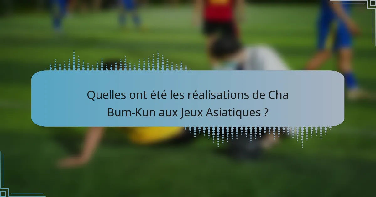 Quelles ont été les réalisations de Cha Bum-Kun aux Jeux Asiatiques ?