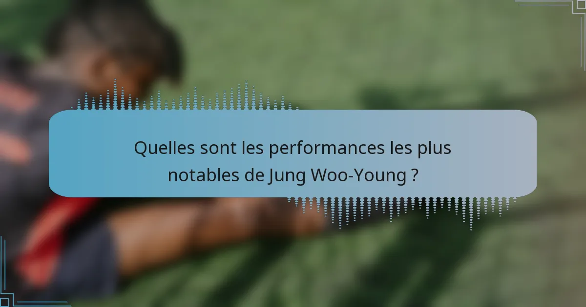 Quelles sont les performances les plus notables de Jung Woo-Young ?