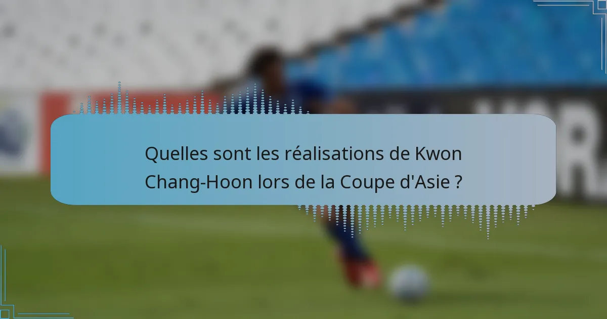 Quelles sont les réalisations de Kwon Chang-Hoon lors de la Coupe d'Asie ?