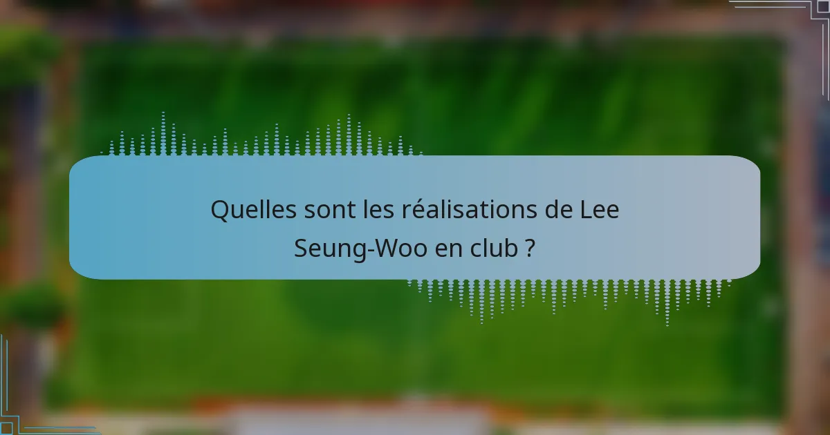 Quelles sont les réalisations de Lee Seung-Woo en club ?