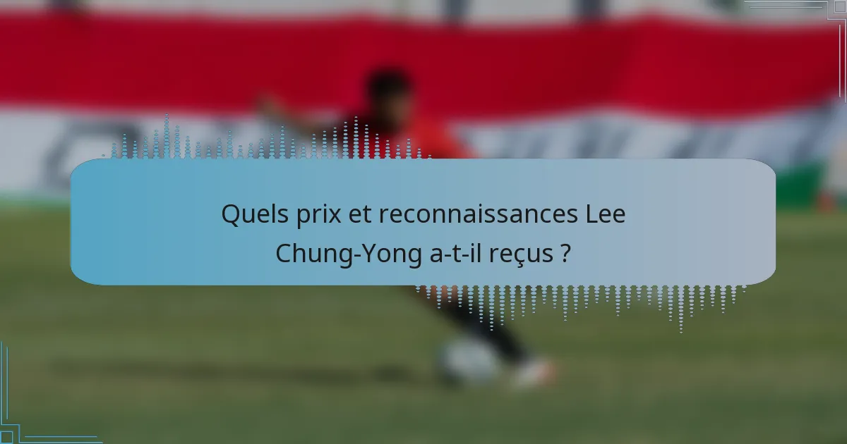 Quels prix et reconnaissances Lee Chung-Yong a-t-il reçus ?