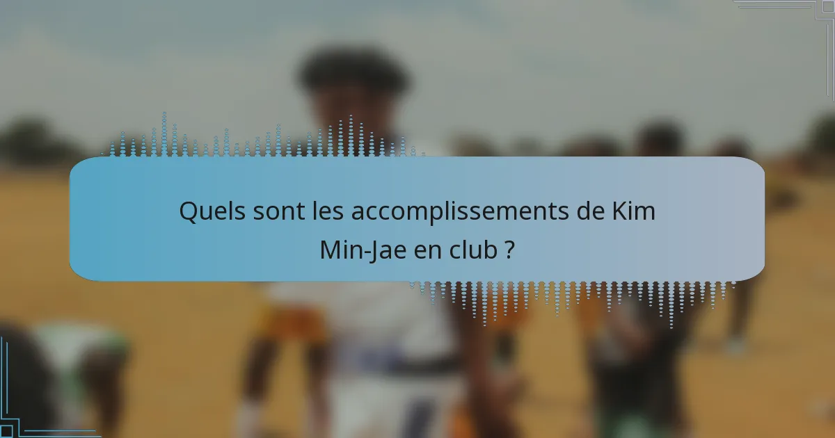 Quels sont les accomplissements de Kim Min-Jae en club ?