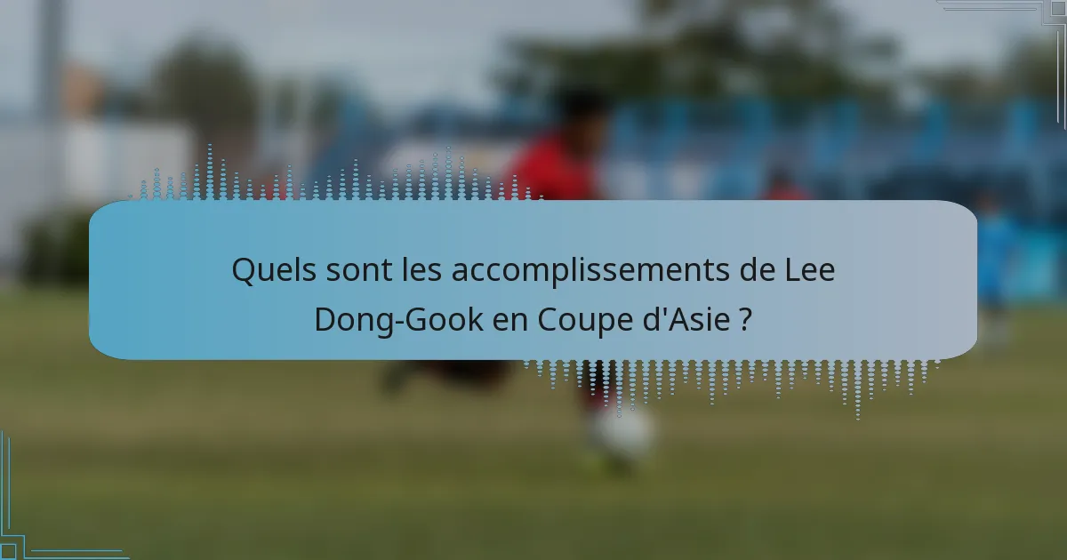 Quels sont les accomplissements de Lee Dong-Gook en Coupe d'Asie ?