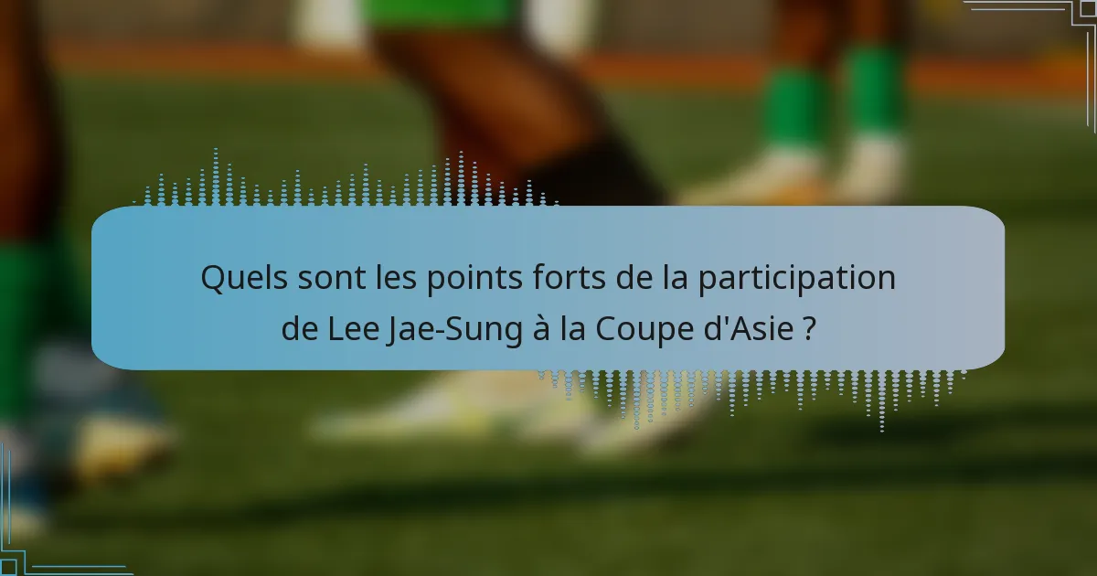 Quels sont les points forts de la participation de Lee Jae-Sung à la Coupe d'Asie ?