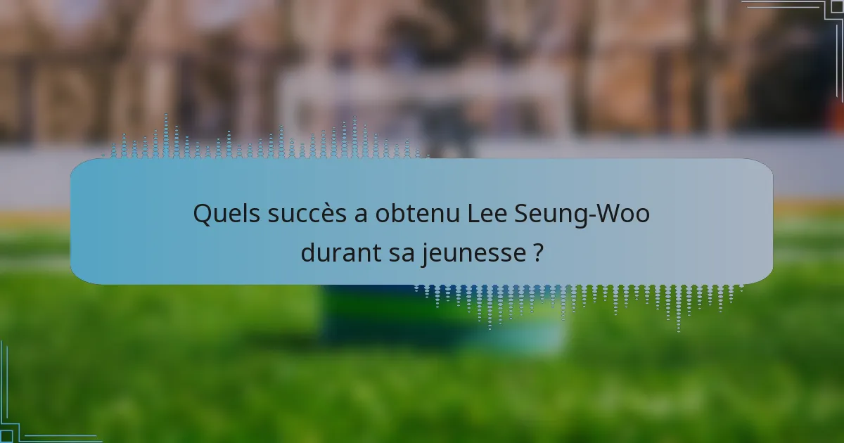 Quels succès a obtenu Lee Seung-Woo durant sa jeunesse ?
