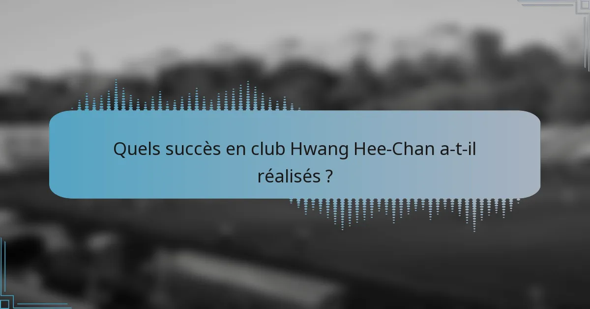 Quels succès en club Hwang Hee-Chan a-t-il réalisés ?